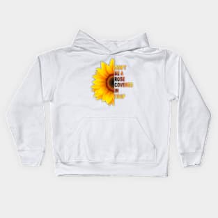 sunflower don't be a rose covered in crap Kids Hoodie